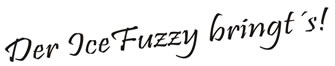  Auf „coole“ Zeiten
Ihr Ice Fuzzy Team